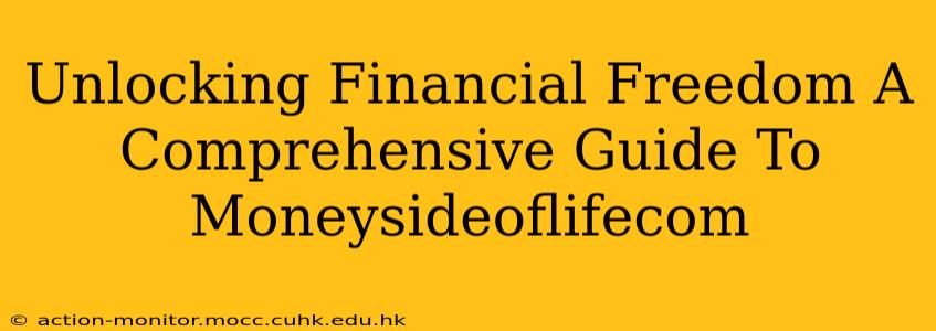 Unlocking Financial Freedom A Comprehensive Guide To Moneysideoflifecom