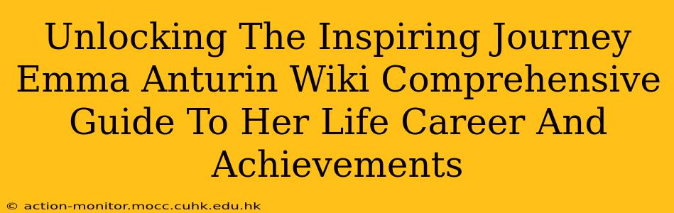 Unlocking The Inspiring Journey Emma Anturin Wiki Comprehensive Guide To Her Life Career And Achievements