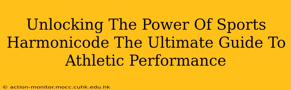 Unlocking The Power Of Sports Harmonicode The Ultimate Guide To Athletic Performance