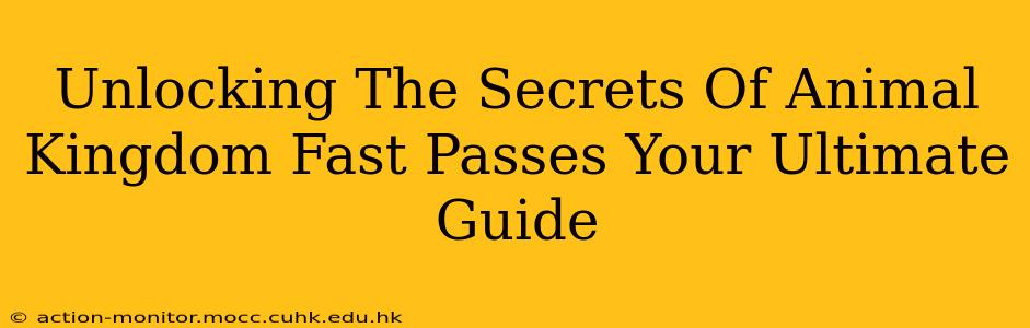 Unlocking The Secrets Of Animal Kingdom Fast Passes Your Ultimate Guide