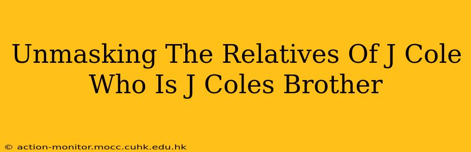 Unmasking The Relatives Of J Cole Who Is J Coles Brother