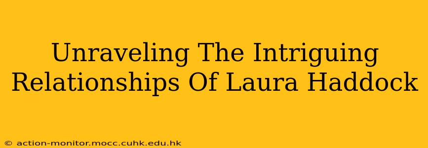 Unraveling The Intriguing Relationships Of Laura Haddock