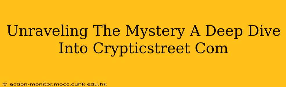 Unraveling The Mystery A Deep Dive Into Crypticstreet Com