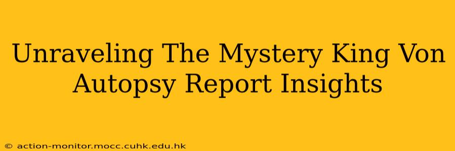 Unraveling The Mystery King Von Autopsy Report Insights