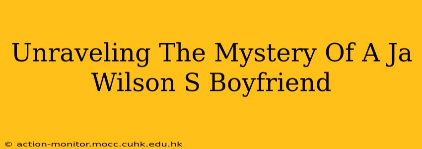 Unraveling The Mystery Of A Ja Wilson S Boyfriend