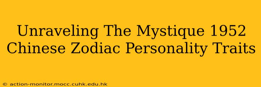 Unraveling The Mystique 1952 Chinese Zodiac Personality Traits