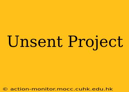 Unsent Project