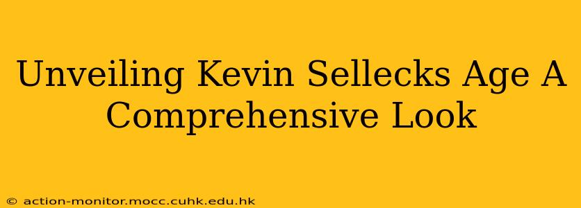 Unveiling Kevin Sellecks Age A Comprehensive Look