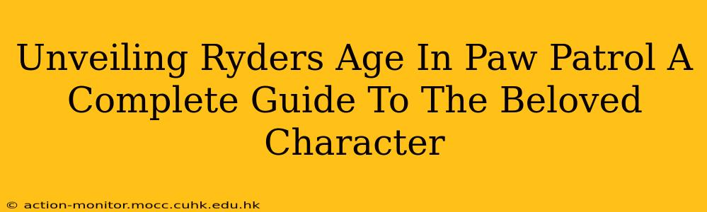 Unveiling Ryders Age In Paw Patrol A Complete Guide To The Beloved Character