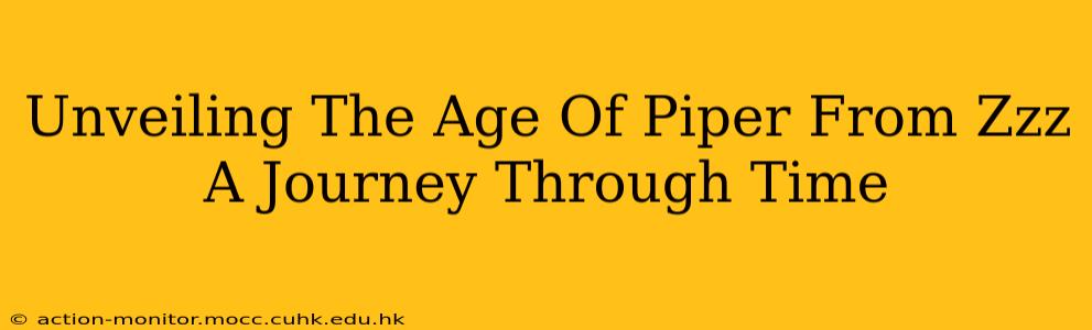 Unveiling The Age Of Piper From Zzz A Journey Through Time