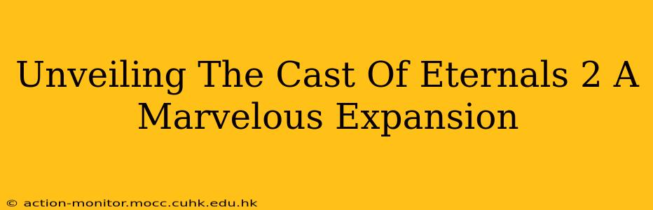 Unveiling The Cast Of Eternals 2 A Marvelous Expansion