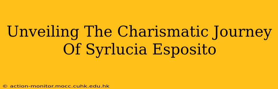 Unveiling The Charismatic Journey Of Syrlucia Esposito
