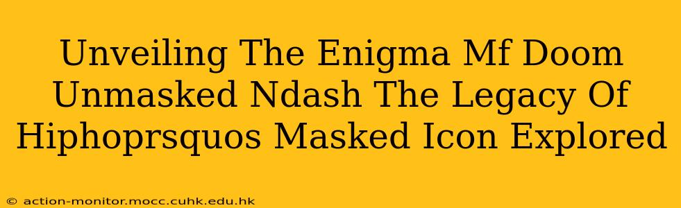 Unveiling The Enigma Mf Doom Unmasked Ndash The Legacy Of Hiphoprsquos Masked Icon Explored