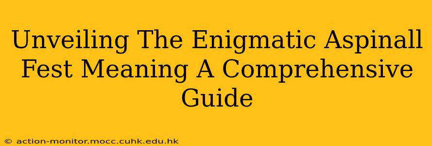 Unveiling The Enigmatic Aspinall Fest Meaning A Comprehensive Guide