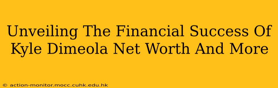 Unveiling The Financial Success Of Kyle Dimeola Net Worth And More
