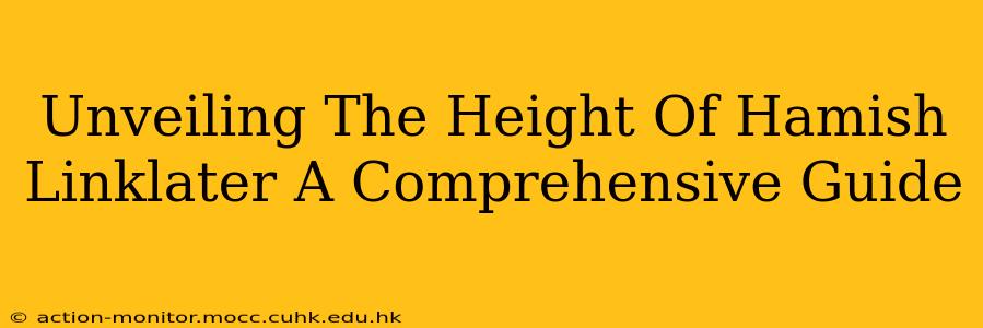Unveiling The Height Of Hamish Linklater A Comprehensive Guide