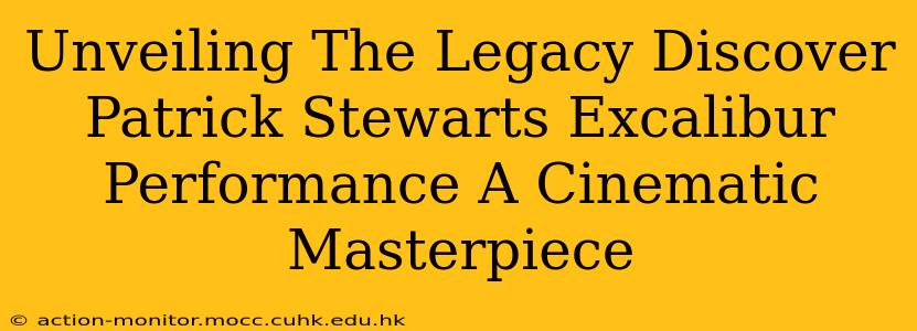 Unveiling The Legacy Discover Patrick Stewarts Excalibur Performance A Cinematic Masterpiece