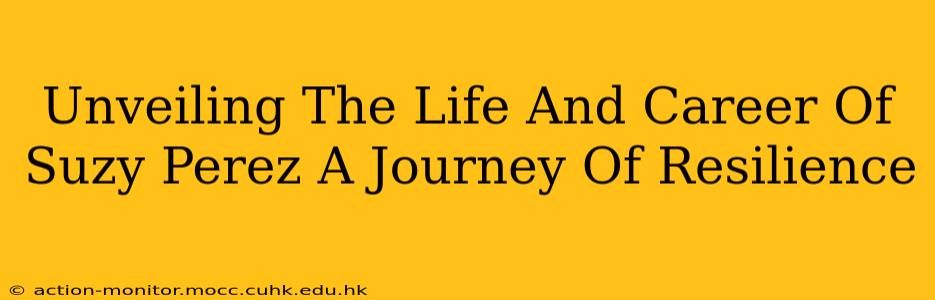 Unveiling The Life And Career Of Suzy Perez A Journey Of Resilience