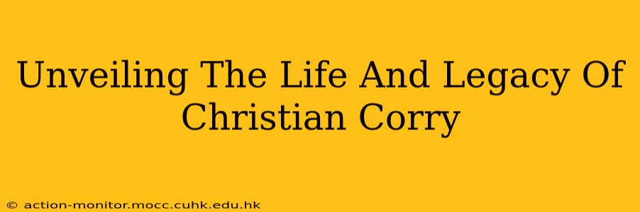 Unveiling The Life And Legacy Of Christian Corry