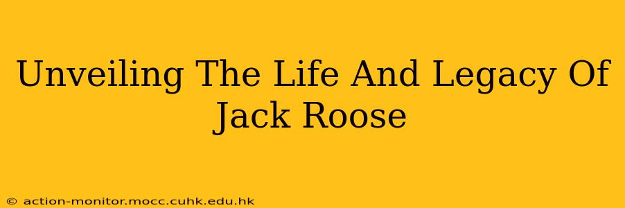 Unveiling The Life And Legacy Of Jack Roose