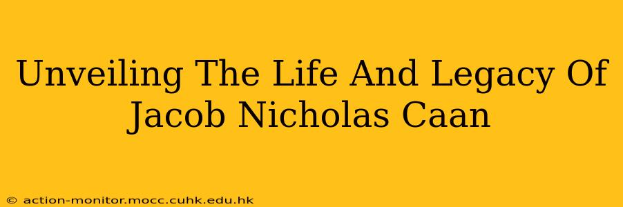 Unveiling The Life And Legacy Of Jacob Nicholas Caan
