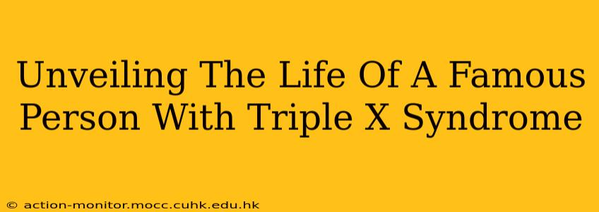 Unveiling The Life Of A Famous Person With Triple X Syndrome