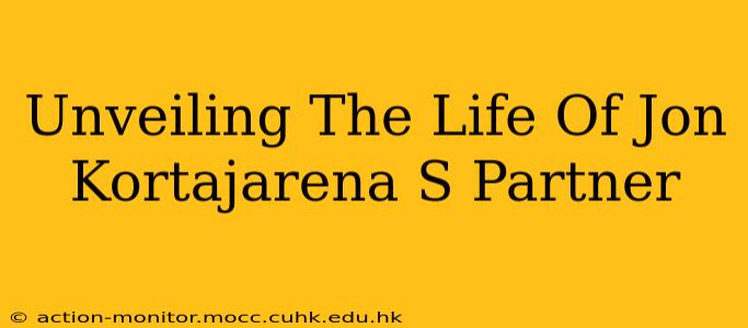 Unveiling The Life Of Jon Kortajarena S Partner