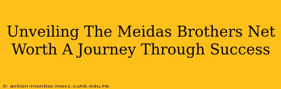Unveiling The Meidas Brothers Net Worth A Journey Through Success