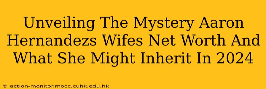 Unveiling The Mystery Aaron Hernandezs Wifes Net Worth And What She Might Inherit In 2024
