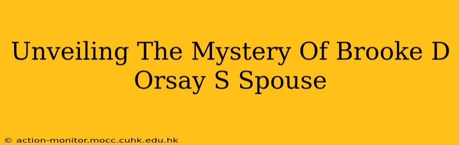 Unveiling The Mystery Of Brooke D Orsay S Spouse