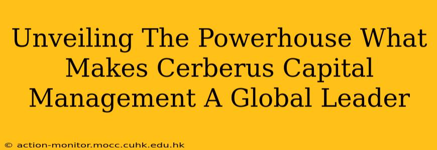 Unveiling The Powerhouse What Makes Cerberus Capital Management A Global Leader