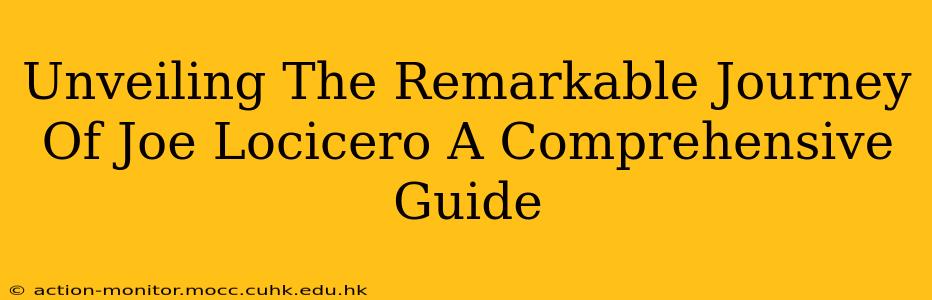 Unveiling The Remarkable Journey Of Joe Locicero A Comprehensive Guide