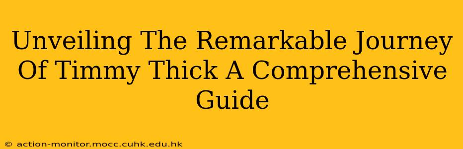Unveiling The Remarkable Journey Of Timmy Thick A Comprehensive Guide
