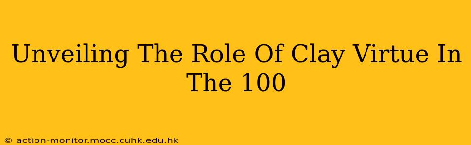 Unveiling The Role Of Clay Virtue In The 100