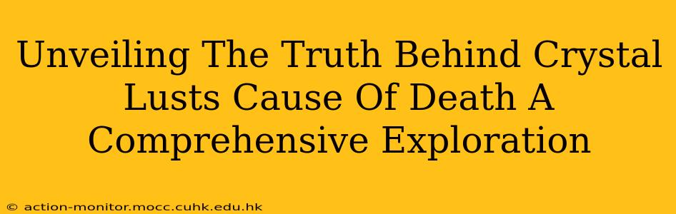 Unveiling The Truth Behind Crystal Lusts Cause Of Death A Comprehensive Exploration
