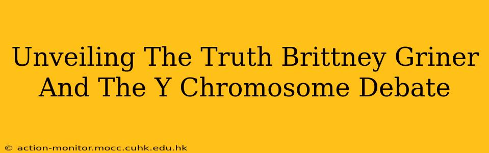 Unveiling The Truth Brittney Griner And The Y Chromosome Debate