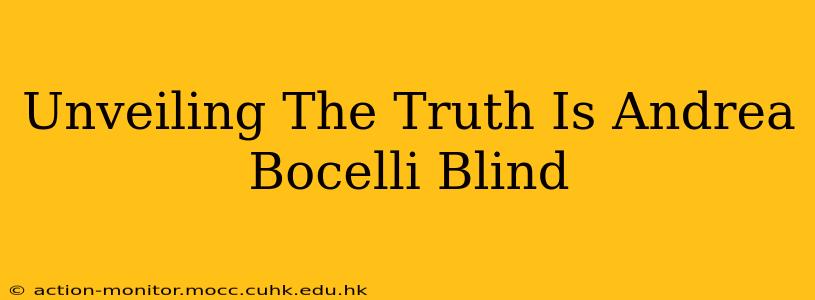Unveiling The Truth Is Andrea Bocelli Blind