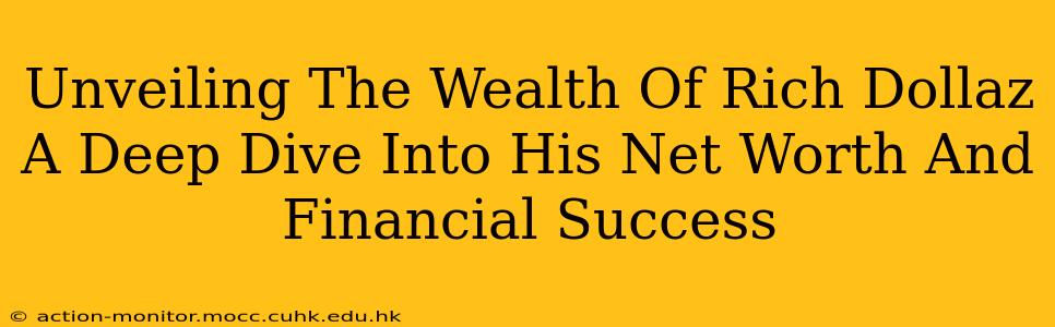 Unveiling The Wealth Of Rich Dollaz A Deep Dive Into His Net Worth And Financial Success