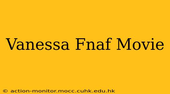 Vanessa Fnaf Movie
