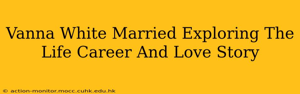 Vanna White Married Exploring The Life Career And Love Story