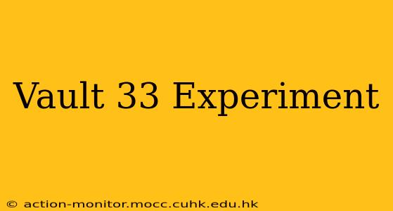 Vault 33 Experiment