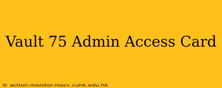 Vault 75 Admin Access Card