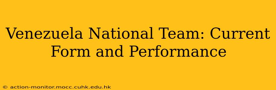 Venezuela National Team: Current Form and Performance