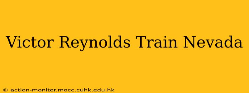 Victor Reynolds Train Nevada