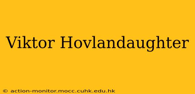 Viktor Hovlandaughter