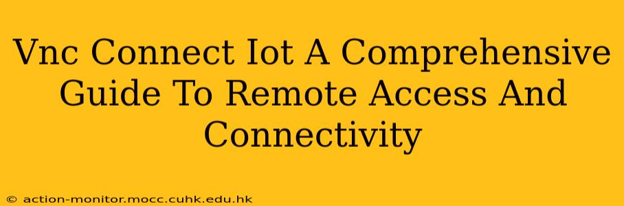 Vnc Connect Iot A Comprehensive Guide To Remote Access And Connectivity