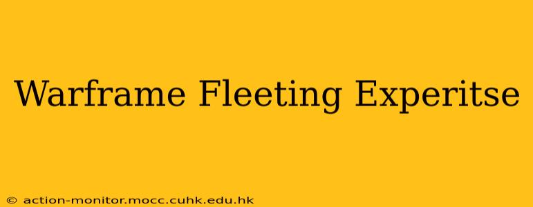 Warframe Fleeting Experitse