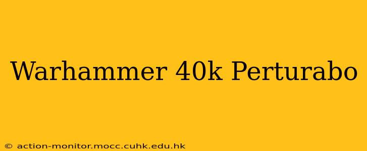 Warhammer 40k Perturabo