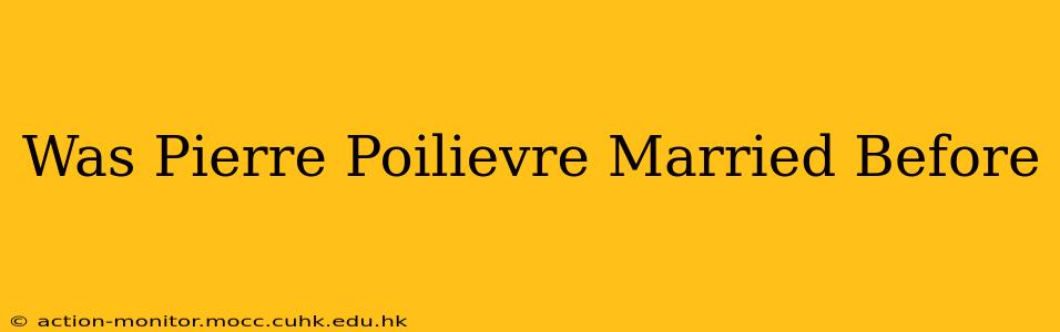 Was Pierre Poilievre Married Before