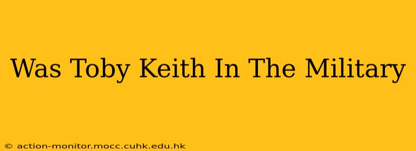 Was Toby Keith In The Military